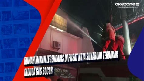 Rumah Makan Legendaris Di Pusat Kota Sukabumi Terbakar Diduga Gas