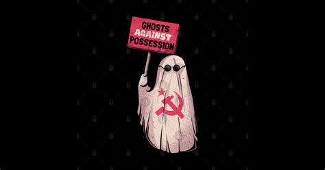 Ghosts Against Possession Funny Communist Ghost T Ghost