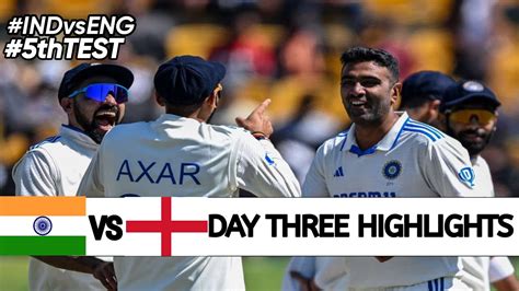 India Vs England 5th Test Match Day 3 Highlights 2024 IND Vs ENG 5th