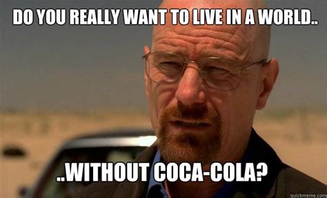 Do You Really Soft Drinks Breaking Bad Coke Luvs Coca Cola