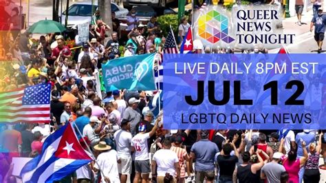 Mon Jul 12 2021 Daily Live Lgbtq News Broadcast Queer News Tonight