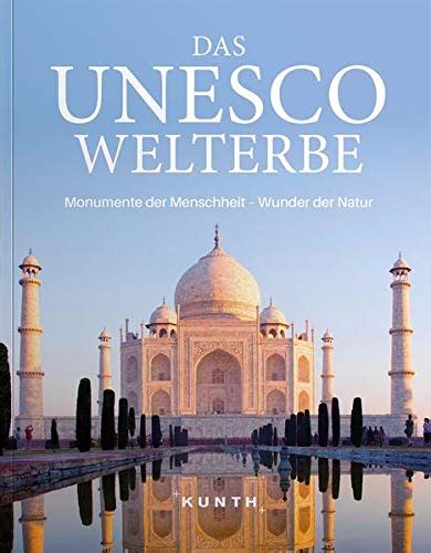 Das Unesco Welterbe Monumente Der Menschheit Wunder Der Natur