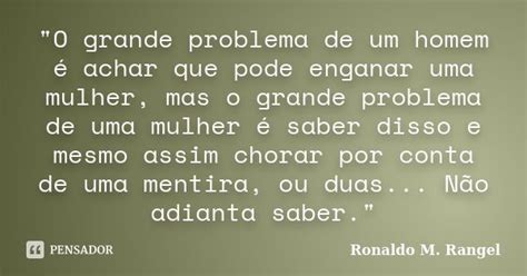 O Grande Problema De Um Homem é Ronaldo M Rangel Pensador