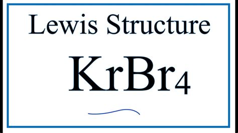 How to Draw the Lewis Dot Structure for KrBr4: Krypton tetrabromide ...