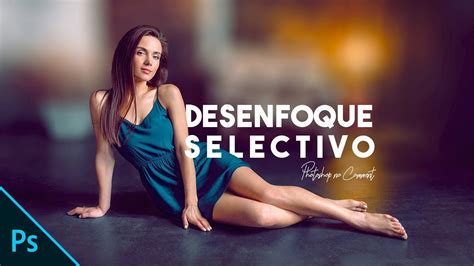 Desenfoque Selectivo Photoshop Tutorial Youtube