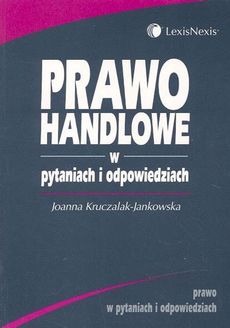 Prawo Handlowe W Pytaniach I Odpowiedziach Kruczalak Jankowska Joanna