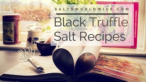 Black Truffle Salt Recipes - Salts Worldwide