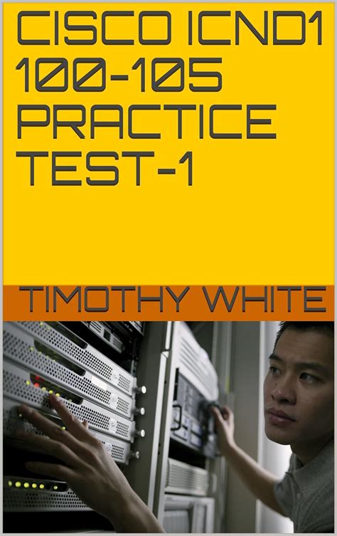 Cisco Icnd1 100 105 Practice Test 1 Ebook White Timothy Amazon Ca Kindle Store