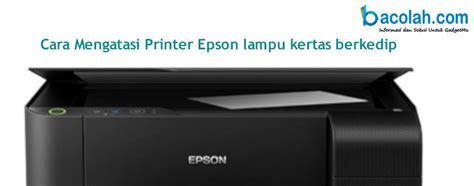 Cara Memperbaiki Printer Epson L3110 Lampu Kertas Menyala