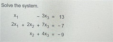 Solved Solve The System X1 3x3 132x1 2x2 7x3 7x2 4x3 9