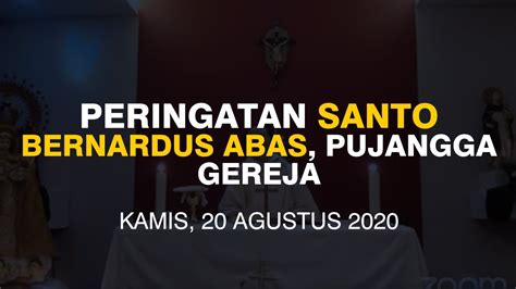 KAMIS 20 AGUSTUS 2020 PERINGATAN SANTO BERNARDUS ABAS PUJANGGA