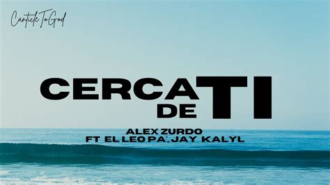 Cerca De Ti Alex Zurdo Ft El Leo Pa Jay Kalyl Youtube