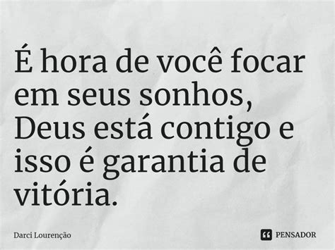 ⁠É Hora De Você Focar Em Seus Darci Lourenção Pensador