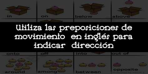 Utiliza Las Preposiciones De Movimiento En Inglés Para Indicar