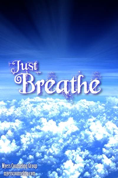 Inspirational Quote of the Day: Just Breathe | Myers Counseling Group