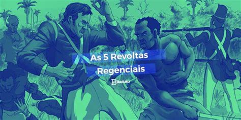 Revoltas Regenciais Resumo as 5 principais Características