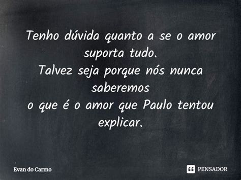 ⁠tenho Dúvida Quanto A Se O Amor Evan Do Carmo Pensador