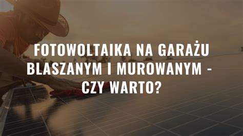 Fotowoltaika Na Gara U Blaszanym I Murowanym Czy Warto