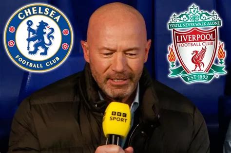 Alan Shearer Predicts Different Outcomes For Liverpool And Chelsea S