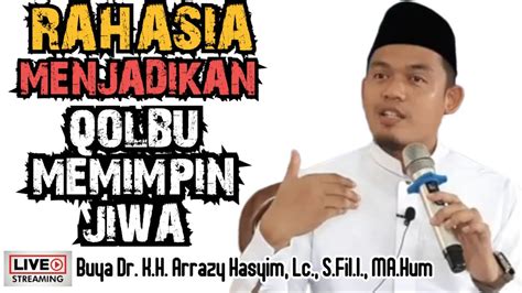 Rahasia Menjadikan Qolbu Memimpin Jiwa Buya Arrazy Hasyim Youtube