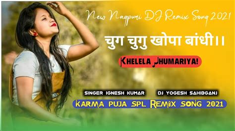 New Nagpuri Dj Song 2021karma Puja Spl Remix Song 2021singer Ignesh