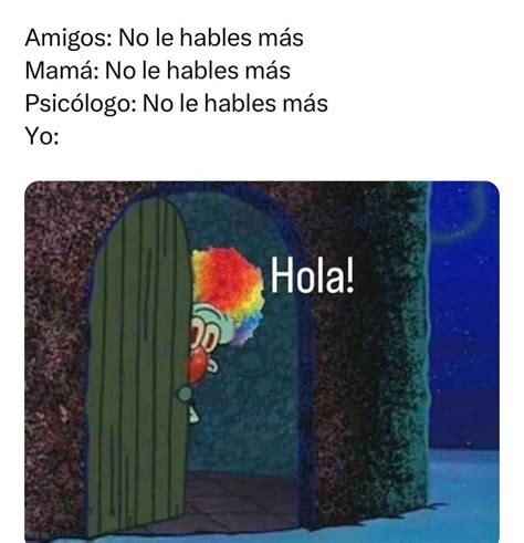 Amigos No Le Hables Más Mamá No Le Hables Más Psicólogo No Le