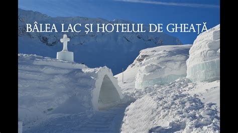 Munții Făgăraș Biserica și Hotelul De Gheață De La Bâlea Lac Youtube