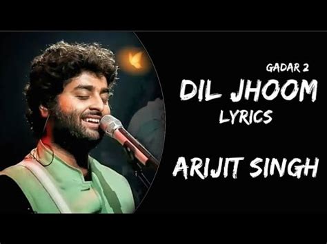 Dil Jhoom Lyrics Arijit Singh Gadar 2 Gadar 2 New Songs