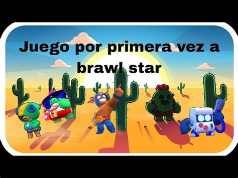 Juego A Brawl Star Por Primera Vez YouTube