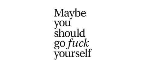 Maybe You Should Go Fuck Yourself By Johanna Dreyer
