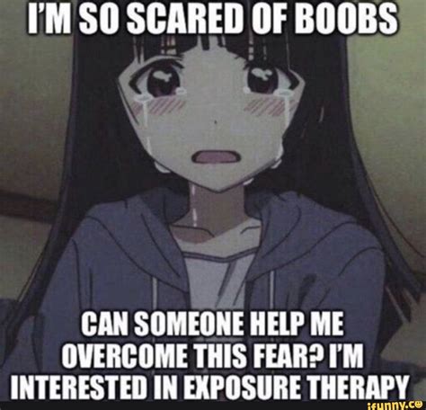 Im So Scared Of Boobs Can Someone Help Me Overcome This Fear M