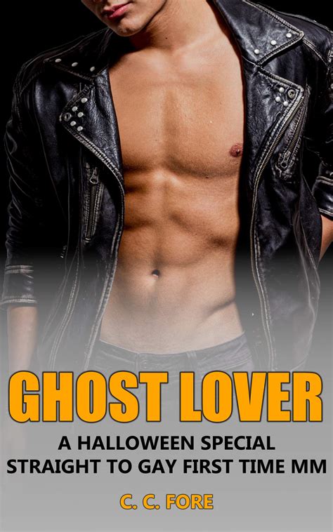 Ghost Lover A Halloween Special Straight To Gay First Time MM Erotic Story By C C Fore Goodreads