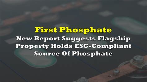 First Phosphate New Report Suggests Flagship Property Holds Esg