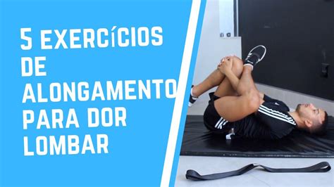 3 5 EXERCÍCIOS DE ALONGAMENTO PARA DOR LOMBAR YouTube