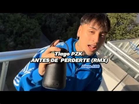 Tiago Pzk Antes De Perderte Remix Youtube