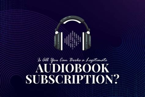 Is All You Can Books a Legitimate Audiobook Subscription?