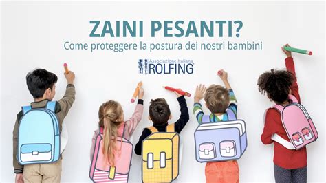 Rolfing Zaini Scolastici Pesanti Come Preservare La Postura Dei