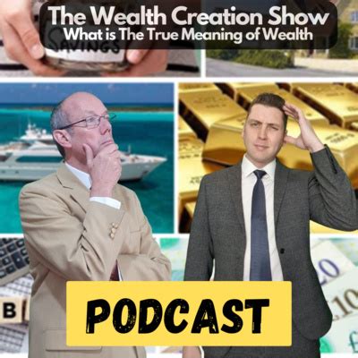 Ep The Wealth Creation Show What Is The True Meaning Of Wealth By