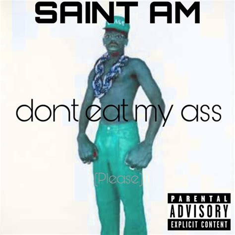 Don T Eat My Ass Please By Saint Am Lil Uhh Single Trap Reviews Ratings Credits Song
