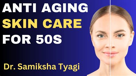 Anti Aging Skin Care For 50s Dr Samiksha Tyagi Youtube