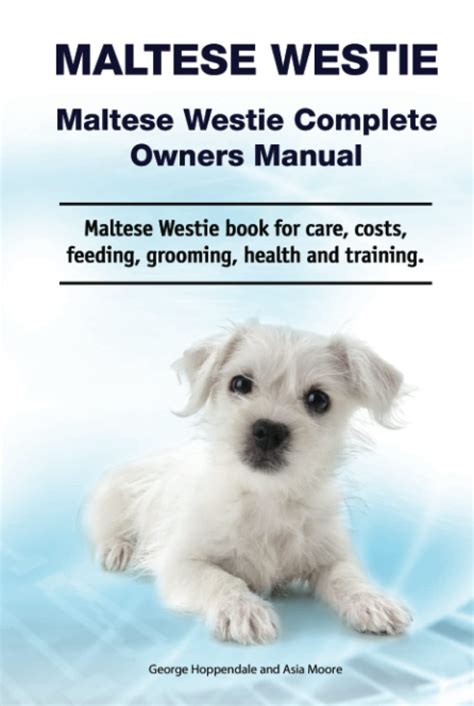 Maltese Westie. Maltese Westie Complete Owners Manual. Maltese Westie book for care, costs ...