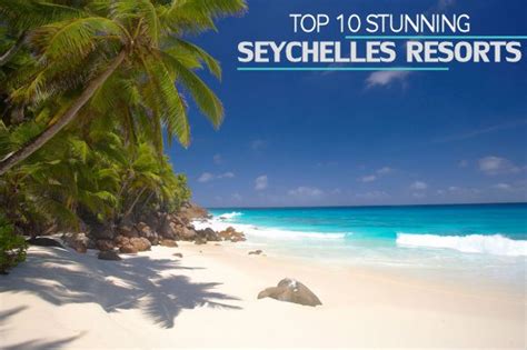 Top 10 Stunning Seychelles Resorts For An Unforgettable Vacation