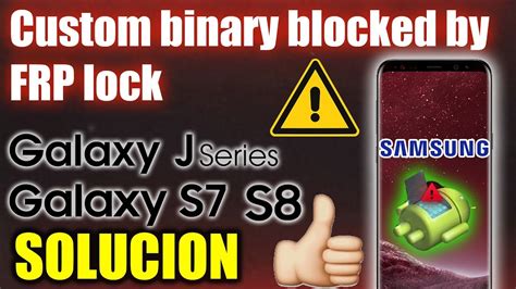 Custom Binary Blocked By Frp Lock Solucion Para Cualquier Samsung Youtube