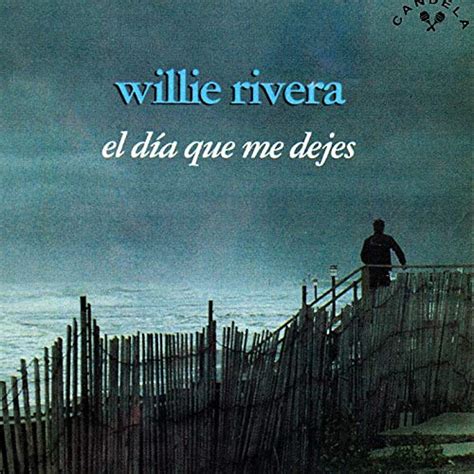 El D A Que Me Dejes By Willie Rivera On Amazon Music Amazon Co Uk