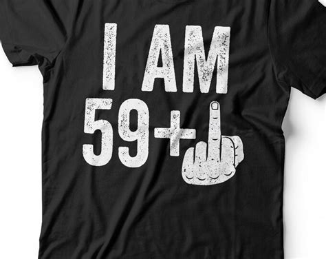 I Am 59 Plus Middle Finger T Shirt Unisex Funny 60 AF Mens Etsy Australia