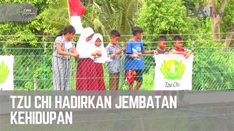 Tzu Chi Hadirkan Jembatan Kehidupan DAAI Inspirasi YouTube