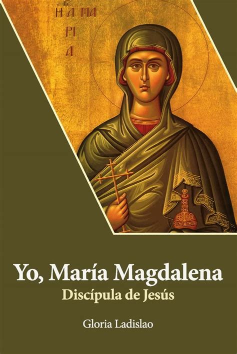 Yo María Magdalena Discípula De Jesús Ladislao Gloria