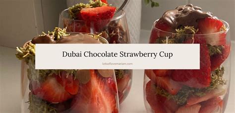Dubai Chocolate Strawberry Cup Recipe — Lots of Love Mariam