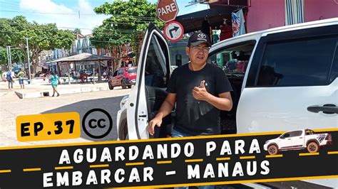 EMBARQUE PARA MANAUS NO FERRY BOAT OBIDENSE Ep 37 YouTube