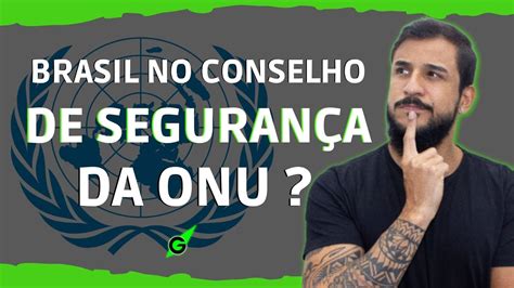 Brasil No Conselho De Seguran A Da Onu Geobrasil Prof Rodrigo